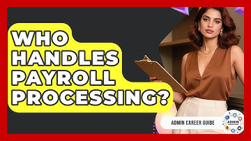 Who Handles Payroll Processing? - Admin Career Guide