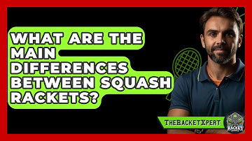 What Are The Main Differences Between Squash Rackets? - The Racket Xpert