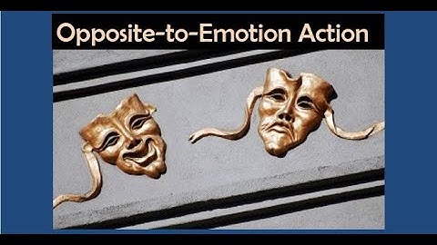 DBT - Emotion Regulation - Opposite-to-Emotion Action
