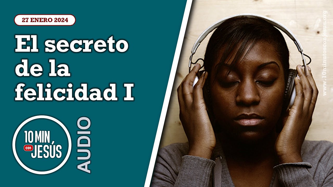 10 Minutos con Jesús. El secreto de la felicidad I (27-1-2024) - YouTube
