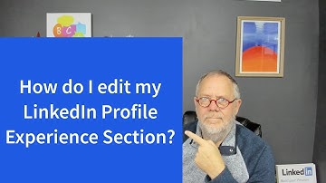 How do I edit my LinkedIn Profile Experience Section?