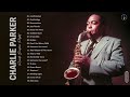 Charlie Parker Greatest Hits Full Album  The Best Songs Of Charlie Parker  Best Saxophone Music