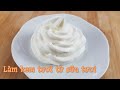 Cách làm kem tươi từ sữa tươi