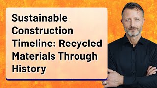 Sustainable Construction Timeline: Recycled Materials Through History