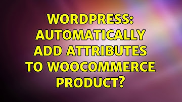 Wordpress: Automatically add attributes to woocommerce product?