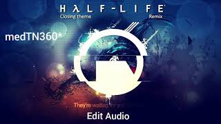 Half-Life Closing Theme Remix (Edit Audio)