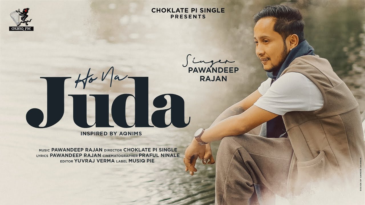 Ho Na Juda -Official Video | Pawandeep Rajan | Choklate Pi Single | Praful, Yuvraj Verma | Musiq Pie