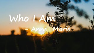 Anne-Marie - Who I Am Lyrics