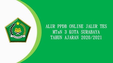Alur PPDB Online Jalur Tes MTsN 3 Kota Surabaya 2020/2021