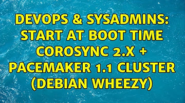 DevOps & SysAdmins: Start at boot time Corosync 2.X + Pacemaker 1.1 cluster (Debian Wheezy)