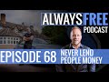 NEVER LEND PEOPLE MONEY -  Episode 68