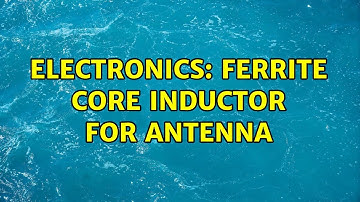 Electronics: Ferrite core inductor for antenna (2 Solutions!!)