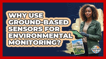 Why Use Ground-Based Sensors For Environmental Monitoring?