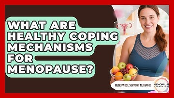 What Are Healthy Coping Mechanisms For Menopause? - Menopause Support Network