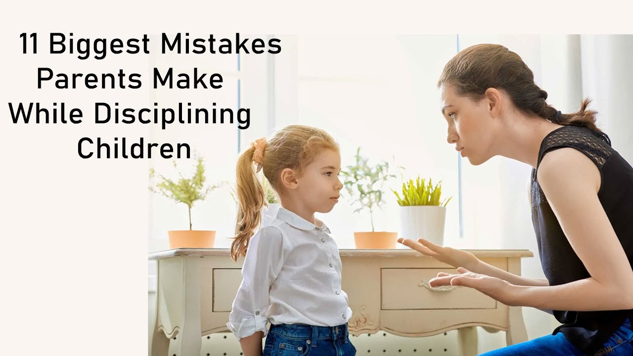 11 Biggest Mistakes Parents Make While Disciplining Children