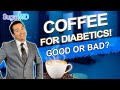 Coffee for Diabetics, Good or Bad? Raises Blood Sugar or NOT? SugarMD.