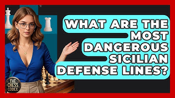 What Are The Most Dangerous Sicilian Defense Lines? - The Chess Codex