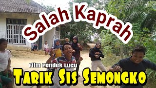 tarik sis semongko || film pendek lucu || SALAH KAPRAH