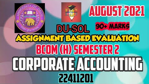 DU-SOL || CORPORATE ACCOUNTING || 22411201 || BCOM (H) SEM.2 ||SOLVED ASSIGNMENT ABE AUG. 2021