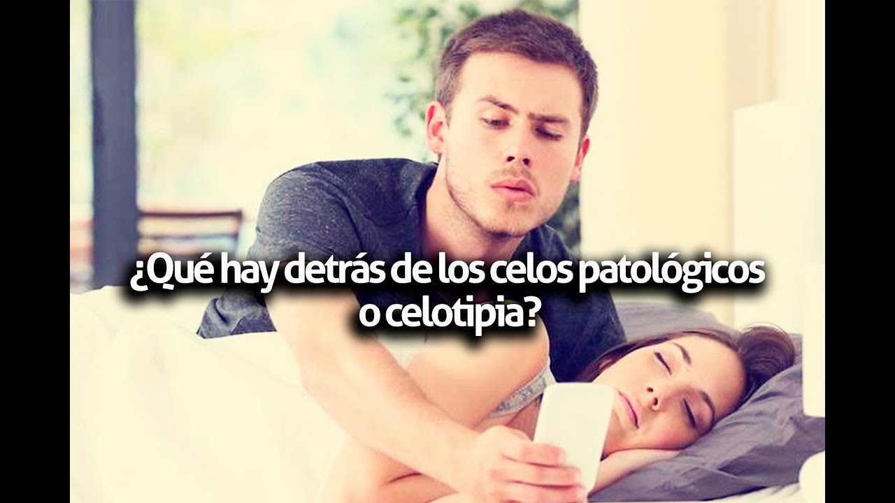 ¿Qué hay detrás de los celos patologicos o celotipia?