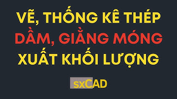 4. Vẽ các loại dầm móng giằng móng thống kê thép trên AutoCAD, xuất tiên lượng ra Excel - sxCAD 2024