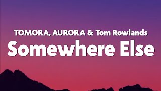 TOMORA, AURORA & Tom Rowlands - SOMEWHERE ELSE (Lyrics)