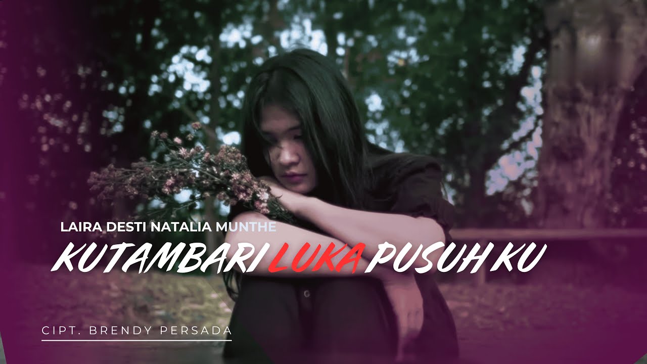 KUTAMBARI LUKA PUSUH KU - LAIRA DESTI NATALIA MUNTHE (VIDEO MUSIC OFFICIAL)