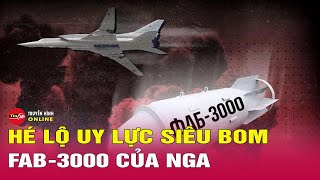 Câu chuyện thế giới mới 31\/3: Hé lộ sức mạnh cực khủng của siêu bom FAB-3000 Nga, phát nổ trực tiếp?