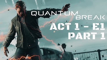 QUANTUM BREAK First 1:25 hours - ACT 1 - EPISODE 1 - NO COMMENTARY