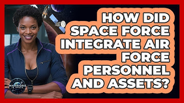 How Did Space Force Integrate Air Force Personnel And Assets? - Warriors In Space