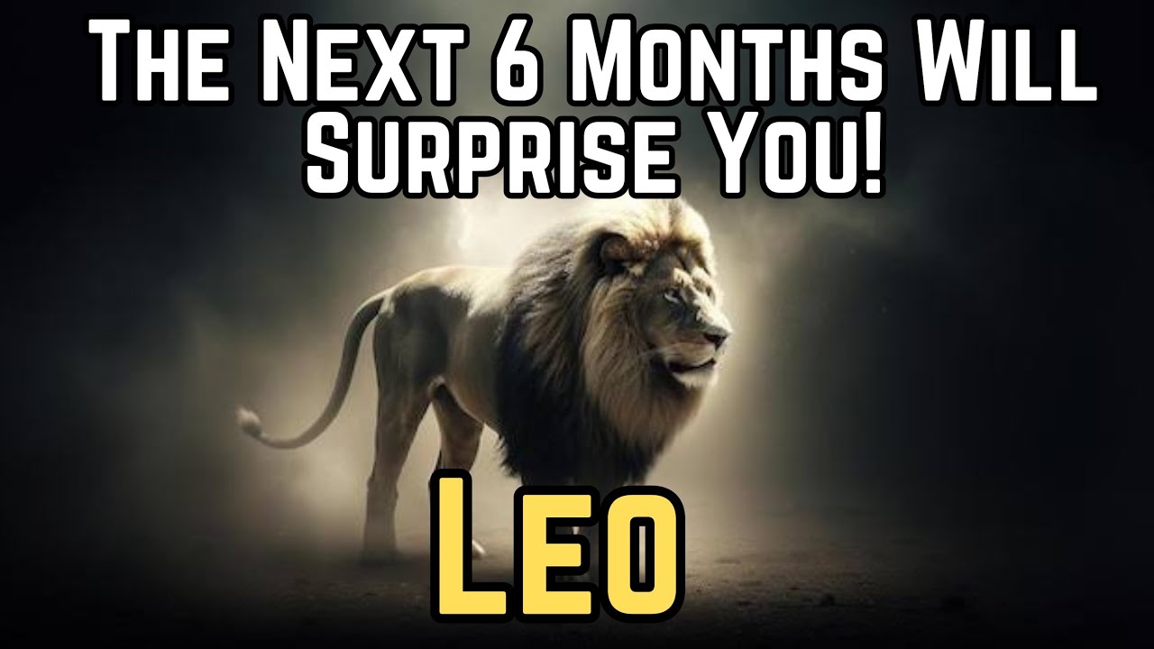 Leo The Next 6 Months Hold a Fate You Never Expected!