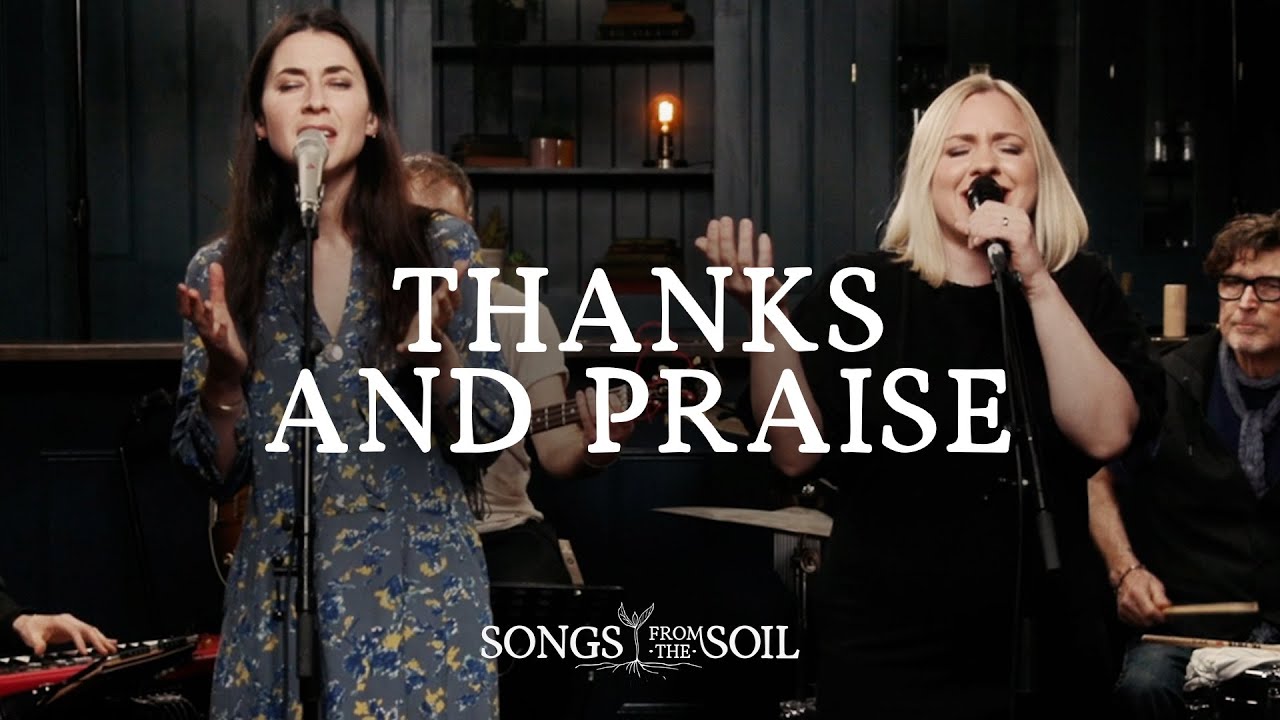 Thanks and Praise ft Philippa Hanna Rich DiCas  Lucy Grimble  Songs From The Soil Live Video