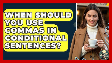 When Should You Use Commas In Conditional Sentences? - Lexicon Lounge