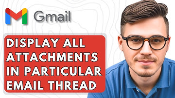 How To Display All The Attachments In A Particular Gmail Email Thread [2025 Guide]