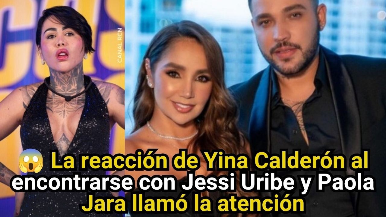 Yina Calderón y su reacción con Jessi Uribe sorprende a todos