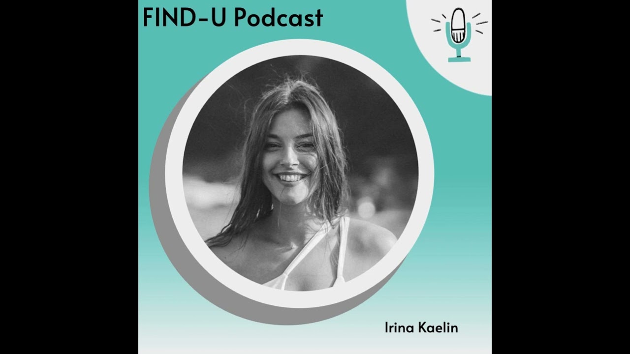 Find-U Podcast - Fear is a before feeling - Guest: Irina Kaelin
