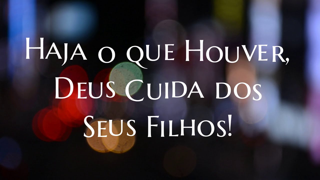 Haja o que houver, Deus CUIDA dos SEUS FILHOS! - YouTube