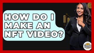How Do I Make An NFT Video? - CryptoBasics360.com