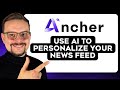 Ancher AI Tutorial - 2026 | How to Use AI News Assistant to Personalize Your News Feed