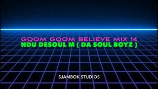 Gqom Gqom Believe Mix 14 - Ndu DeSoul M ( Da Soul Boyz )