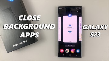 How To Close Background Apps On Samsung Galaxy S23 / S23+ / S23 Ultra
