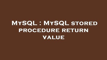 MySQL : MySQL stored procedure return value