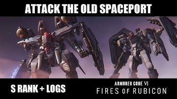S Ranking & Logs: Attack the Old Spaceport - Armored Core VI: Fires of Rubicon