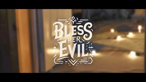 Bless Her EviL - Life (Official video)