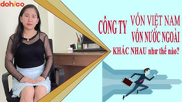 Điểm khác nhau giữa CÔNG TY 100% VỐN VIỆT NAM và CÔNG TY CÓ VỐN ĐẦU TƯ NƯỚC NGOÀI.