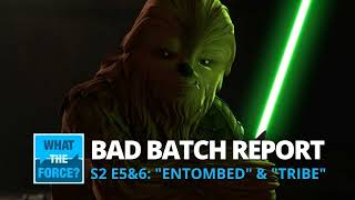 Podcast | Bad Batch Report: S2E5&6  Entombed & Tribe