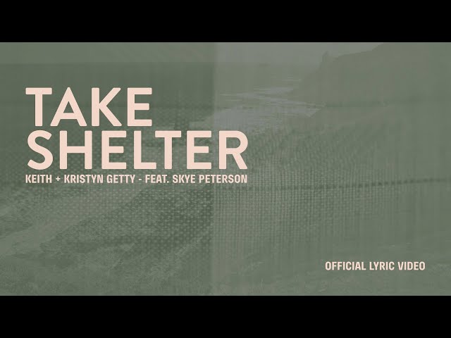 Keith u0026 Kristyn Getty and Skye Peterson - Take Shelter (Lyric Video) class=
