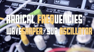 Radical Frequencies -Waveshaper/ Sub oscillator