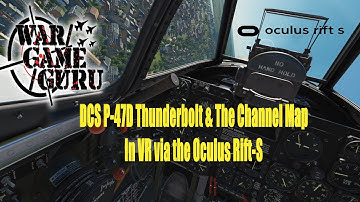 DCS WORLD - P-47D & The Channel Map in VR via the Oculus Rift-S