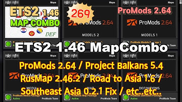 ETS2 1.46 MapCombo, ProMods 2.64, Project Balkans 5.4, RusMap 2.46.2, Road to Asia 1.6 etc..etc..